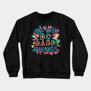 We Can Do Hard Things Crewneck Sweatshirt